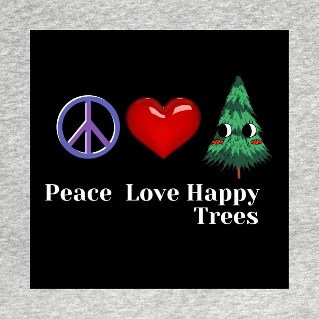 Peace, love, happy trees design by Artladyjen